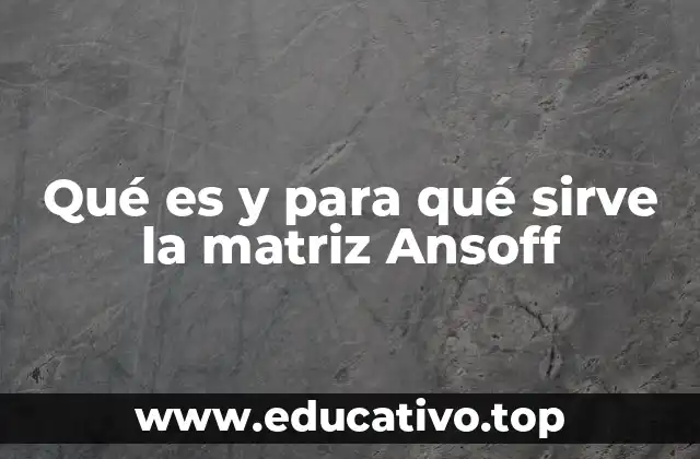 Qué es y para qué sirve la matriz Ansoff