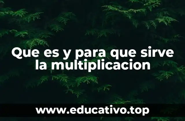 Que es y para que sirve la multiplicacion