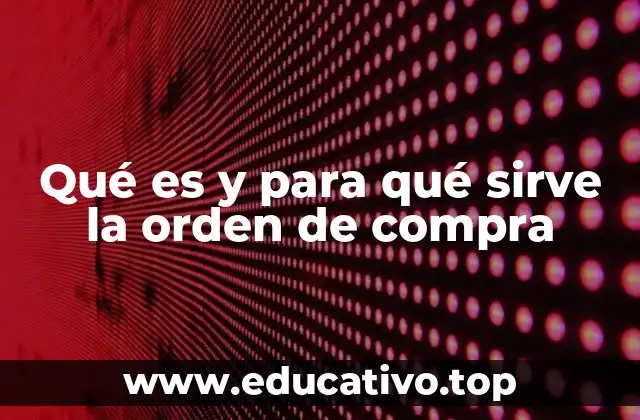 Qué es y para qué sirve la orden de compra