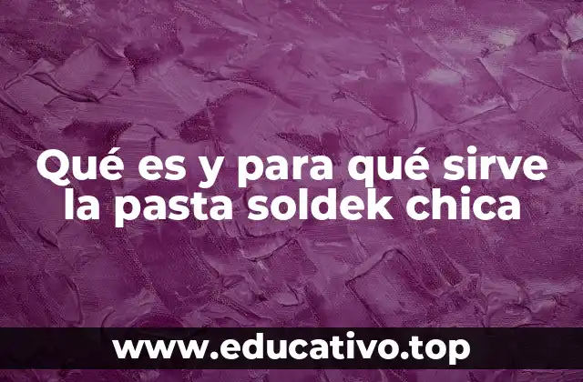 Qué es y para qué sirve la pasta soldek chica