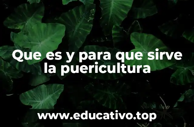 Que es y para que sirve la puericultura