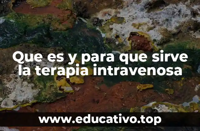 Que es y para que sirve la terapia intravenosa