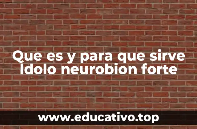 Que es y para que sirve ldolo neurobion forte