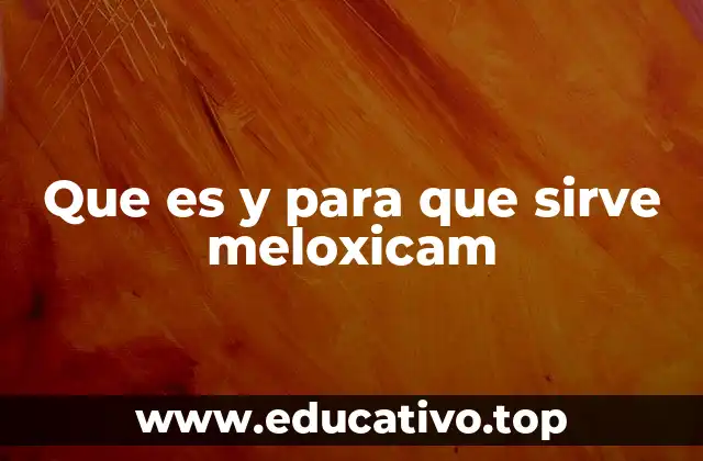 Que es y para que sirve meloxicam