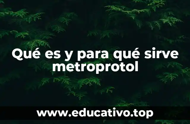 Qué es y para qué sirve metroprotol