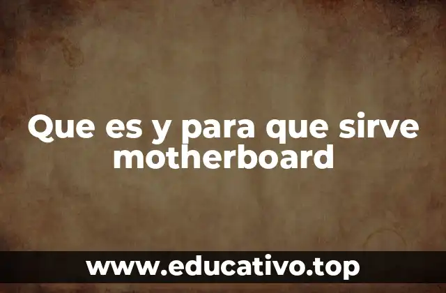 Que es y para que sirve motherboard