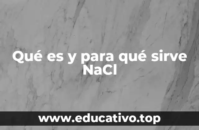 Qué es y para qué sirve NaCl