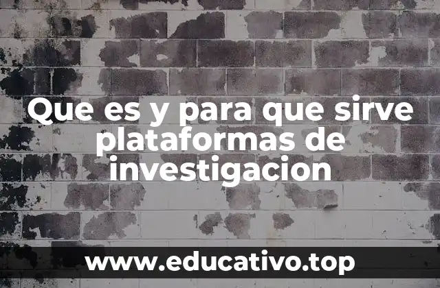 Que es y para que sirve plataformas de investigacion