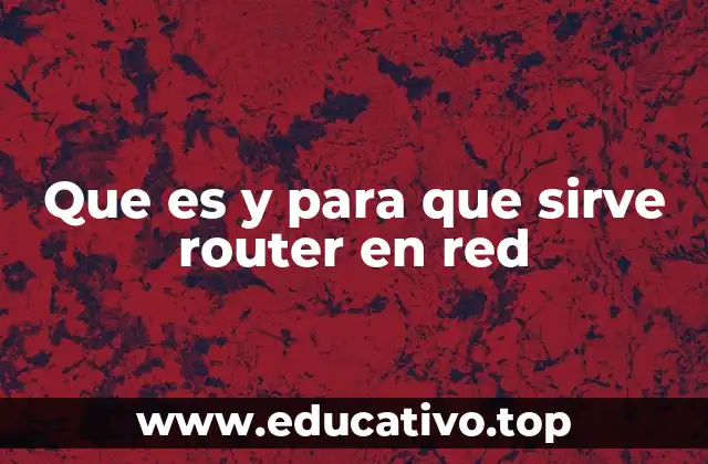 La importancia del router en la conectividad digital