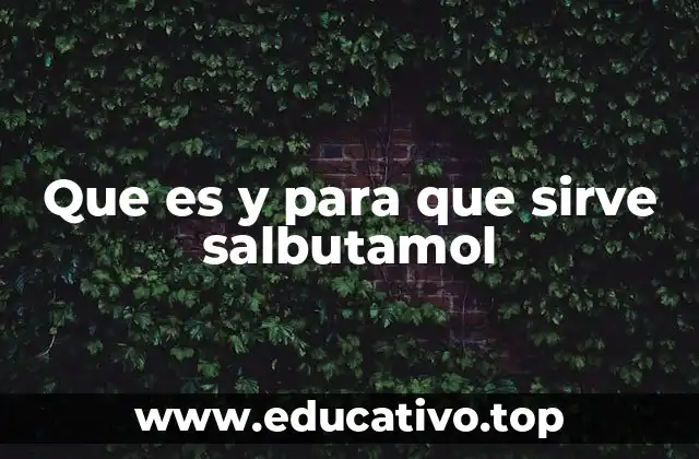 Que es y para que sirve salbutamol