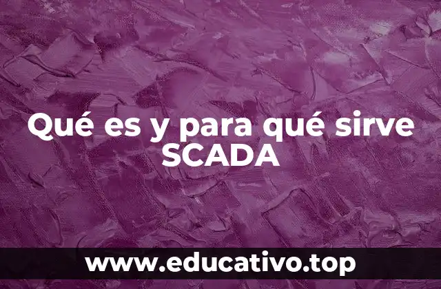 Qué es y para qué sirve SCADA