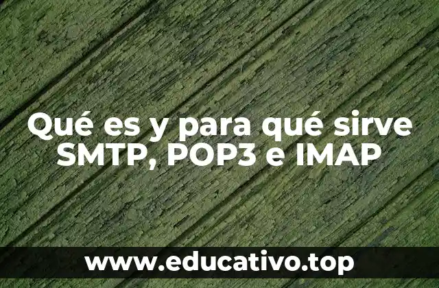 Qué es y para qué sirve SMTP, POP3 e IMAP