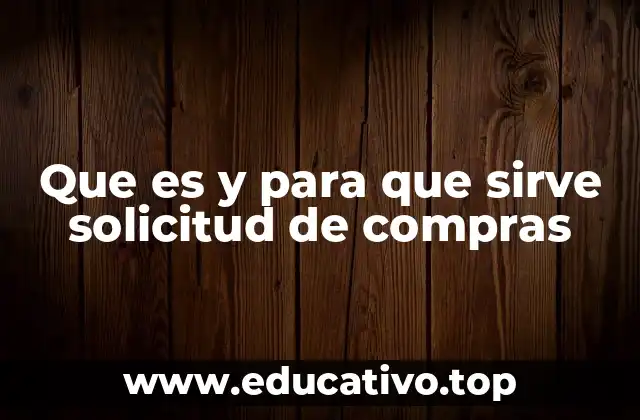 Que es y para que sirve solicitud de compras