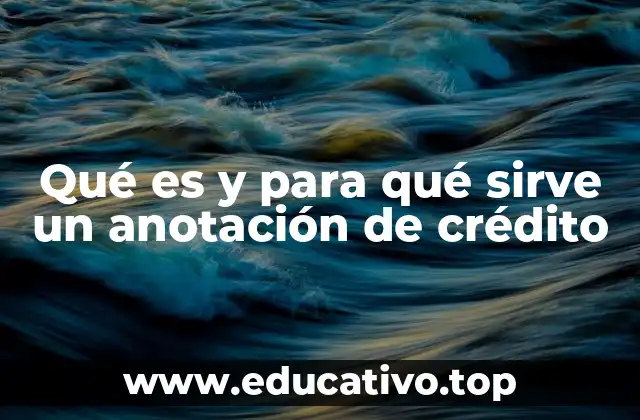 Qué es y para qué sirve un anotación de crédito