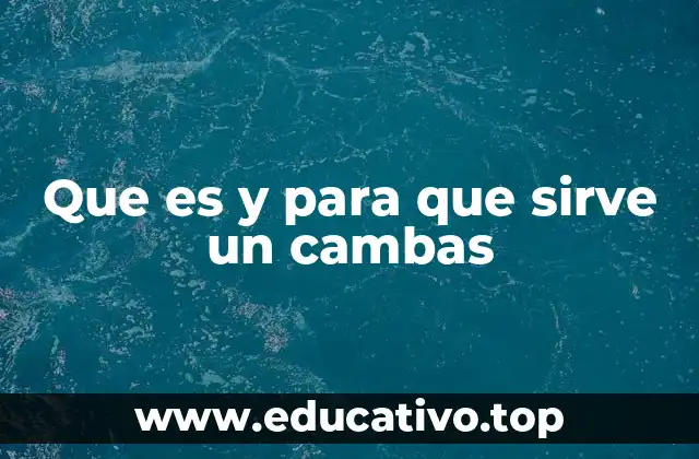Que es y para que sirve un cambas