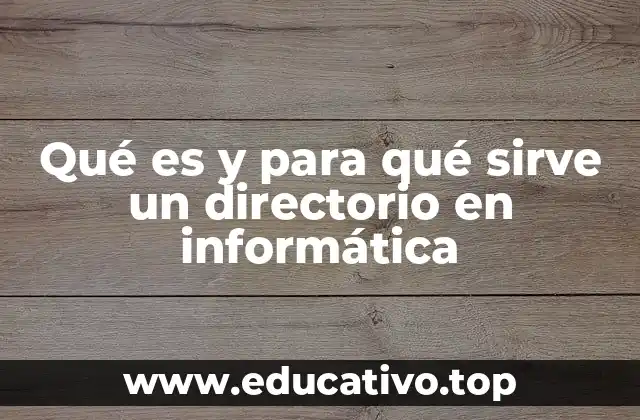 Qué es y para qué sirve un directorio en informática