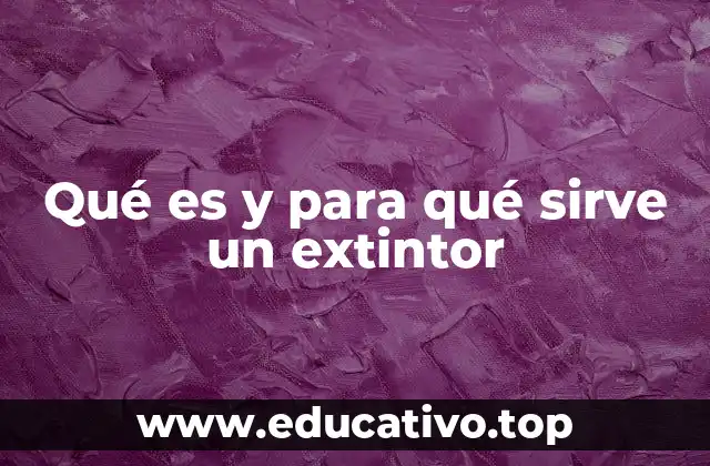 Qué es y para qué sirve un extintor