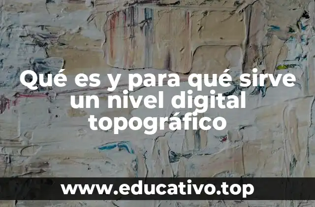 Qué es y para qué sirve un nivel digital topográfico