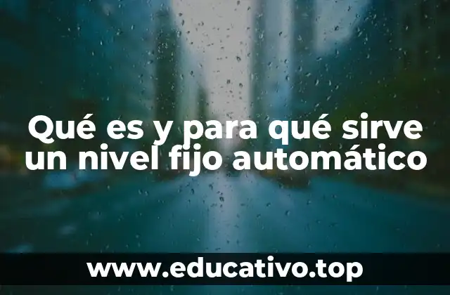 Qué es y para qué sirve un nivel fijo automático