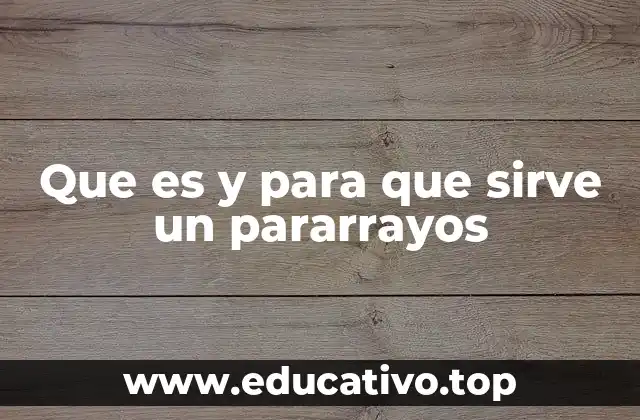 Que es y para que sirve un pararrayos