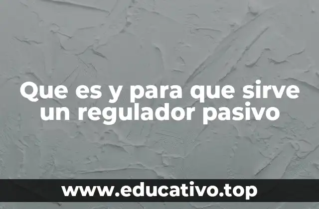 Aplicaciones y usos comunes de los reguladores pasivos