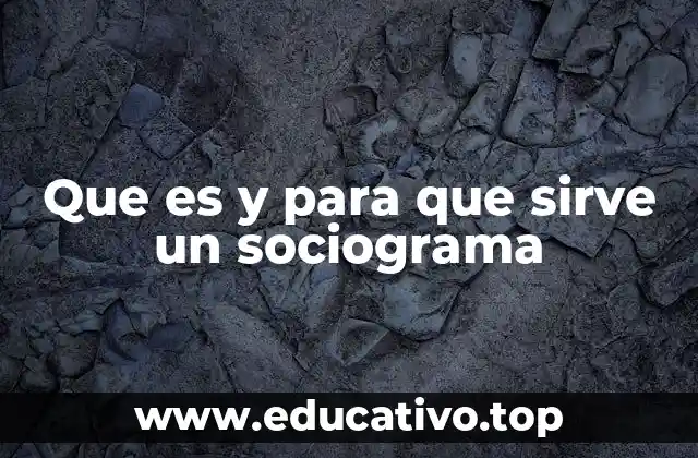 Que es y para que sirve un sociograma