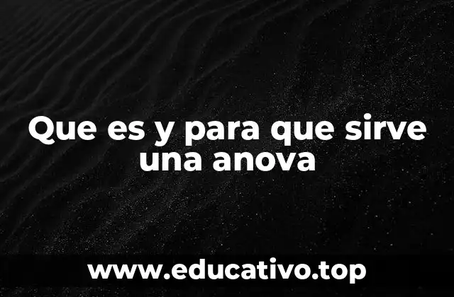 Que es y para que sirve una anova