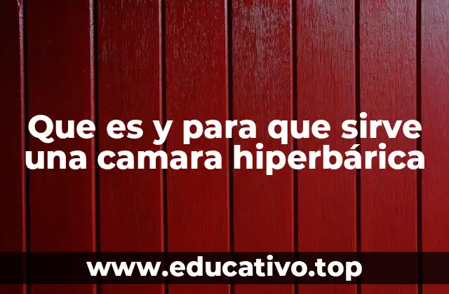 Que es y para que sirve una camara hiperbárica
