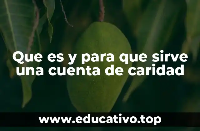 Que es y para que sirve una cuenta de caridad