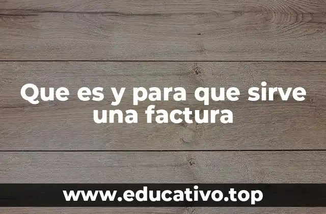 Que es y para que sirve una factura