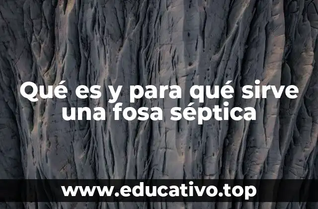 Qué es y para qué sirve una fosa séptica