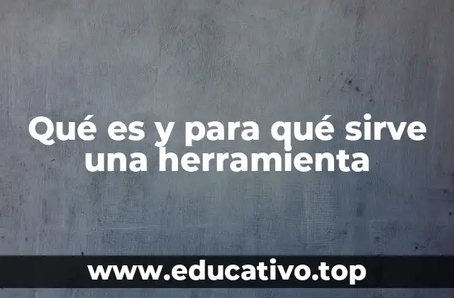 La importancia de las herramientas en la vida moderna