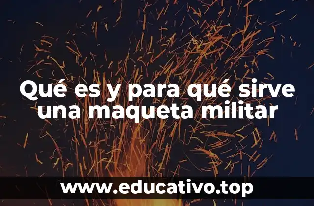 Qué es y para qué sirve una maqueta militar