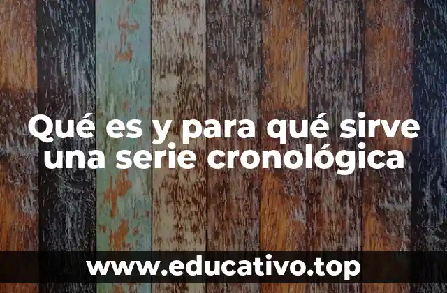 Qué es y para qué sirve una serie cronológica