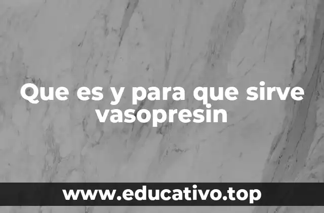 Que es y para que sirve vasopresin