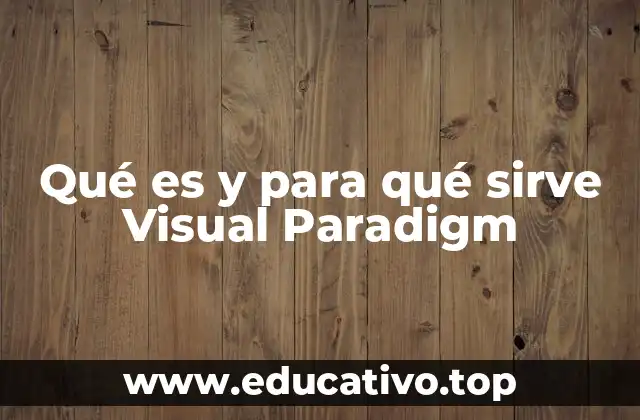 Qué es y para qué sirve Visual Paradigm