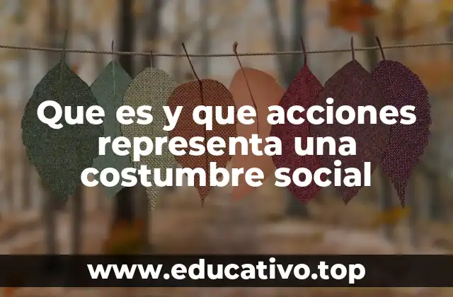 Que es y que acciones representa una costumbre social