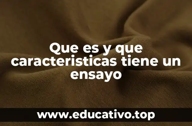 Que es y que caracteristicas tiene un ensayo