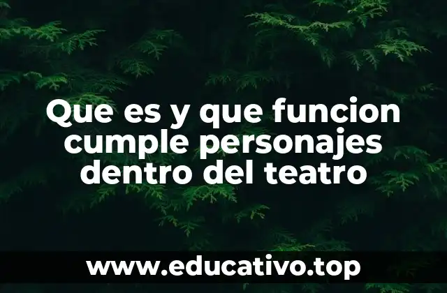 Que es y que funcion cumple personajes dentro del teatro