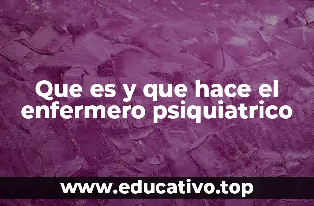 Que es y que hace el enfermero psiquiatrico