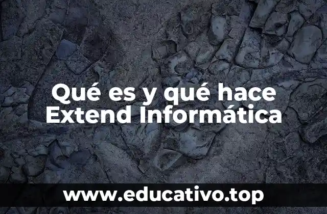 Qué es y qué hace Extend Informática