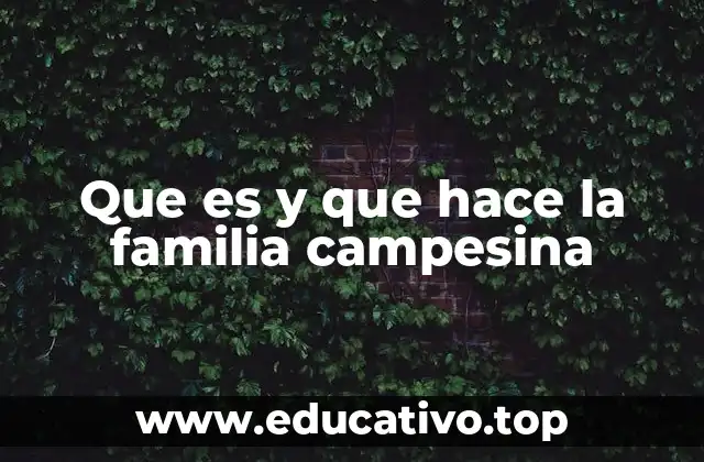 Que es y que hace la familia campesina