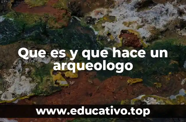 El papel del arqueólogo en la preservación del patrimonio cultural