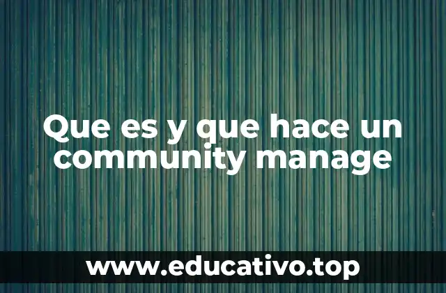 Que es y que hace un community manage