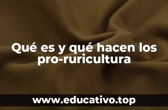 Qué es y qué hacen los pro-ruricultura