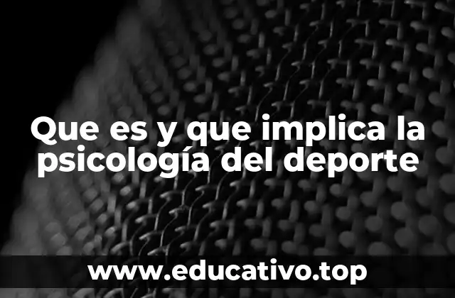 Que es y que implica la psicología del deporte