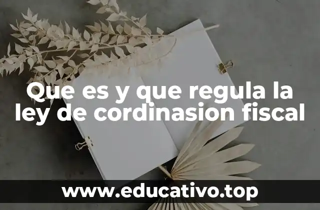 Que es y que regula la ley de cordinasion fiscal