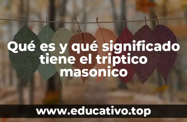 Qué es y qué significado tiene el triptico masonico