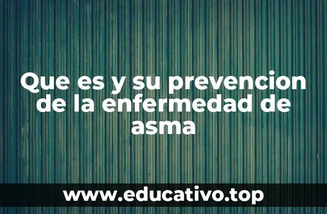 Que es y su prevencion de la enfermedad de asma