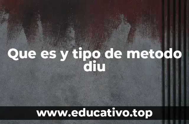 Que es y tipo de metodo diu